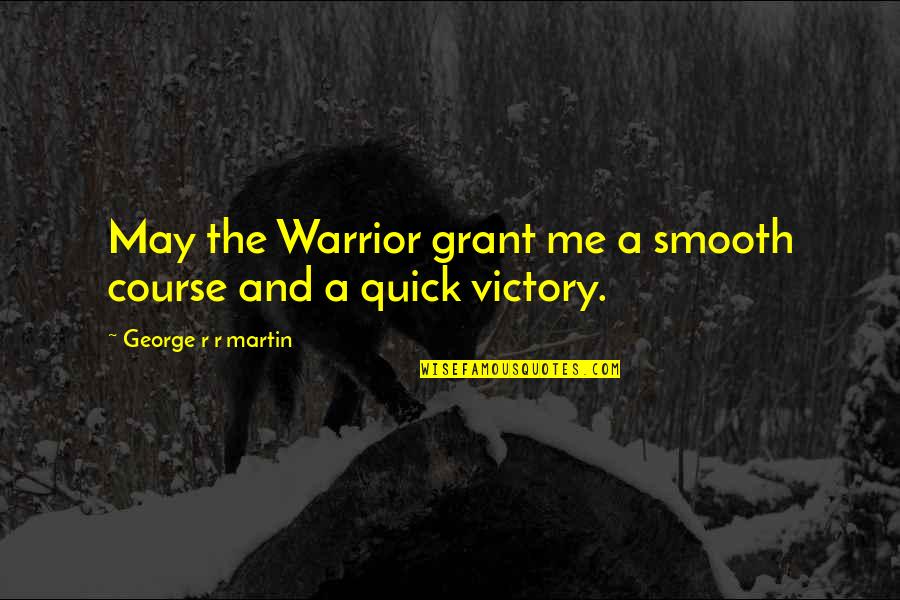 Unmilitary Two Quotes By George R R Martin: May the Warrior grant me a smooth course Unmilitary Two Quotes By George R R Martin: May the Warrior grant me a smooth course
