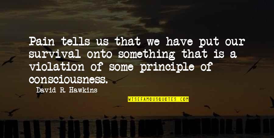 Unmilled Ar Quotes By David R. Hawkins: Pain tells us that we have put our Unmilled Ar Quotes By David R. Hawkins: Pain tells us that we have put our