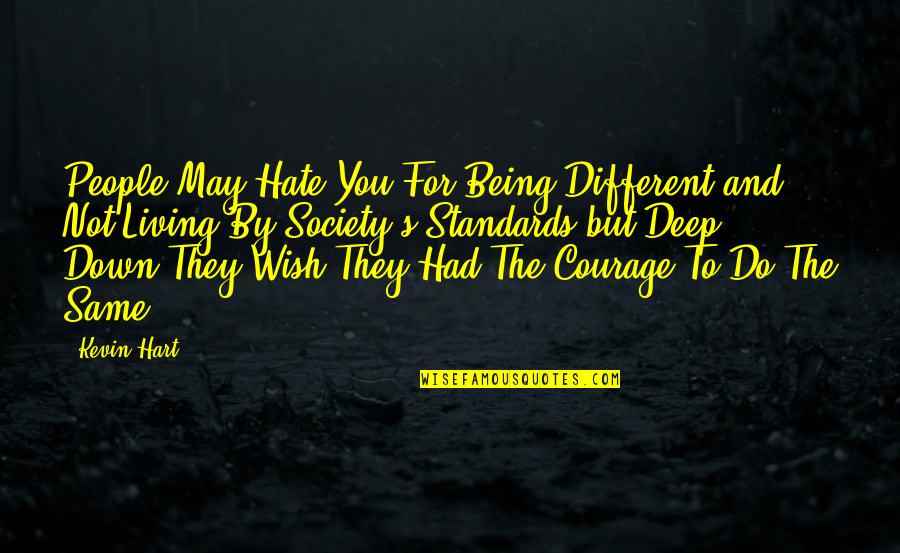 Unmilled Ar Quotes By Kevin Hart: People May Hate You For Being Different and Unmilled Ar Quotes By Kevin Hart: People May Hate You For Being Different and
