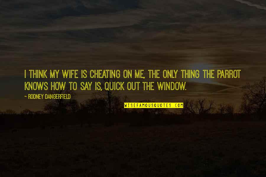 Unmilled Ar Quotes By Rodney Dangerfield: I think my wife is cheating on me, Unmilled Ar Quotes By Rodney Dangerfield: I think my wife is cheating on me,
