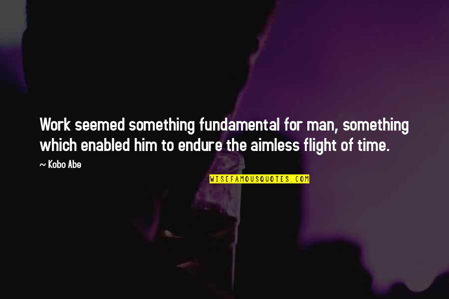 Unmindful Crossword Quotes By Kobo Abe: Work seemed something fundamental for man, something which Unmindful Crossword Quotes By Kobo Abe: Work seemed something fundamental for man, something which