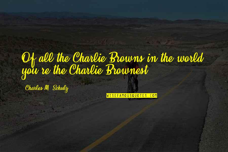 Unmined Quotes By Charles M. Schulz: Of all the Charlie Browns in the world,