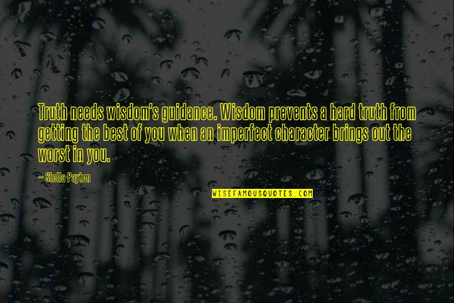 Unmingling Quotes By Stella Payton: Truth needs wisdom's guidance. Wisdom prevents a hard