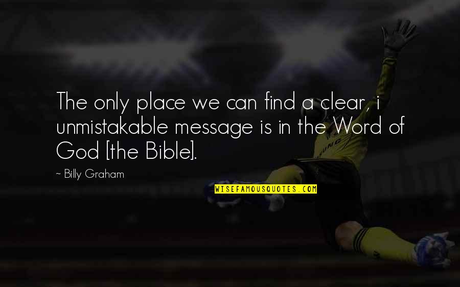 Unmistakable Quotes By Billy Graham: The only place we can find a clear,