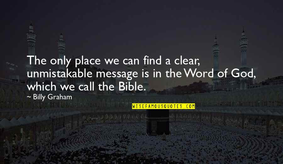 Unmistakable Quotes By Billy Graham: The only place we can find a clear,