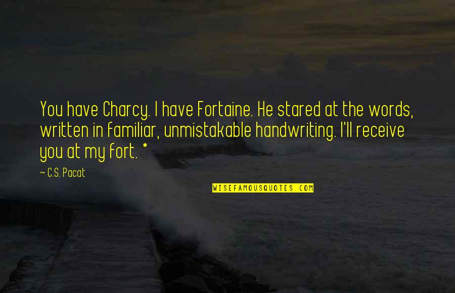 Unmistakable Quotes By C.S. Pacat: You have Charcy. I have Fortaine. He stared