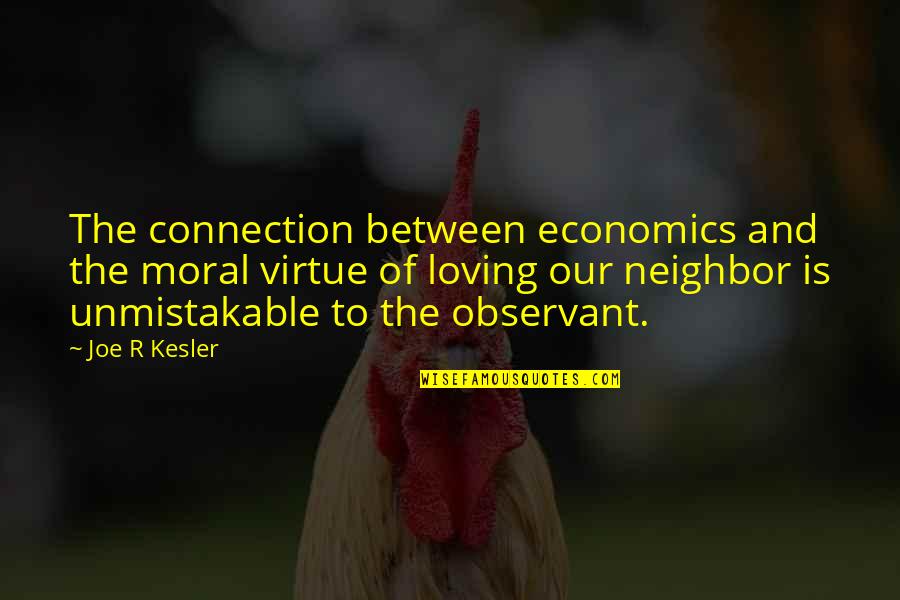Unmistakable Quotes By Joe R Kesler: The connection between economics and the moral virtue