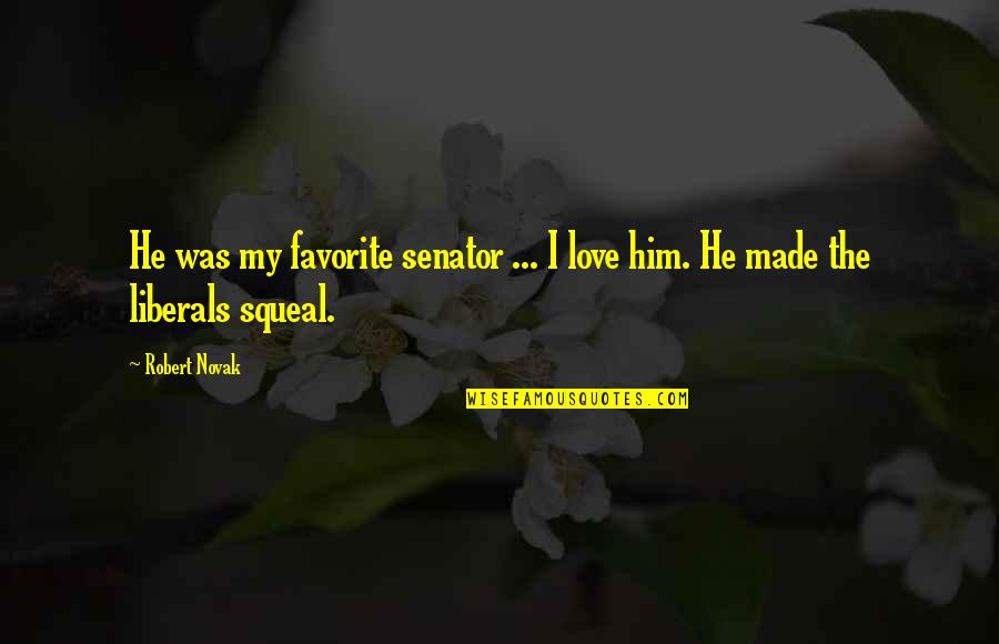Unmistakably Danniebelle Quotes By Robert Novak: He was my favorite senator ... I love