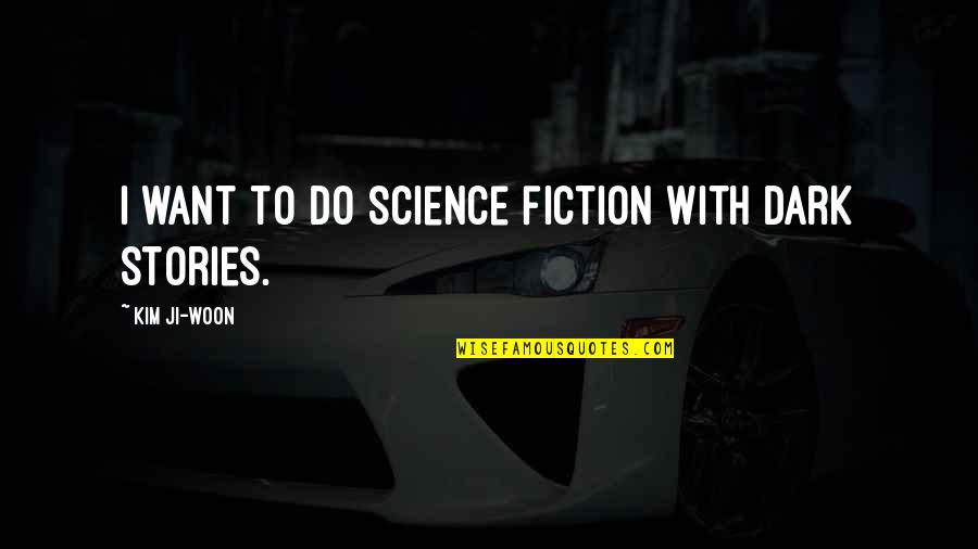 Unmistakably Premier Quotes By Kim Ji-woon: I want to do science fiction with dark Unmistakably Premier Quotes By Kim Ji-woon: I want to do science fiction with dark