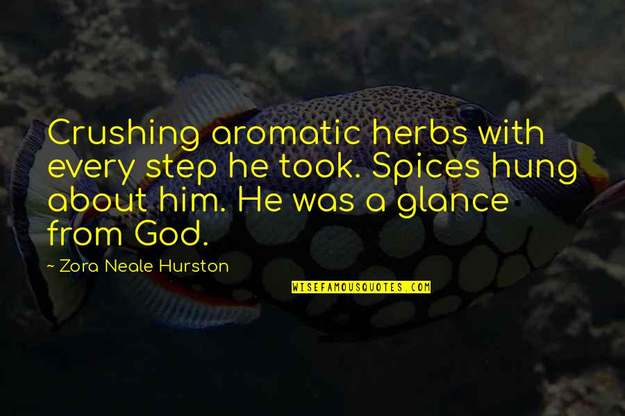 Unmitigatedly Quotes By Zora Neale Hurston: Crushing aromatic herbs with every step he took.