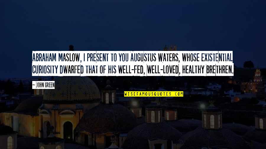 Unmittelbar Synonym Quotes By John Green: Abraham Maslow, I present to you Augustus Waters,