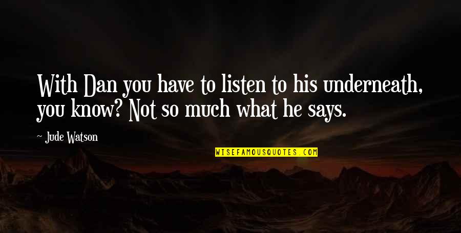 Unmix Drums Quotes By Jude Watson: With Dan you have to listen to his