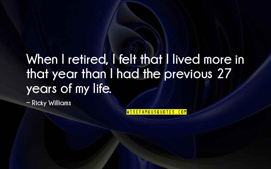 Unmixing Density Quotes By Ricky Williams: When I retired, I felt that I lived