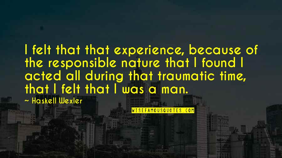 Unmixing Quotes By Haskell Wexler: I felt that that experience, because of the