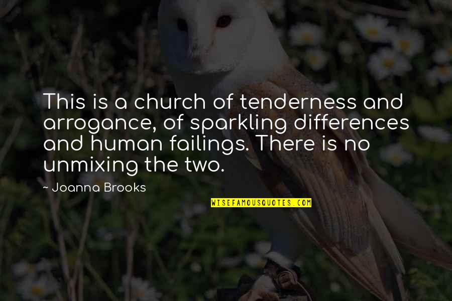 Unmixing Quotes By Joanna Brooks: This is a church of tenderness and arrogance,