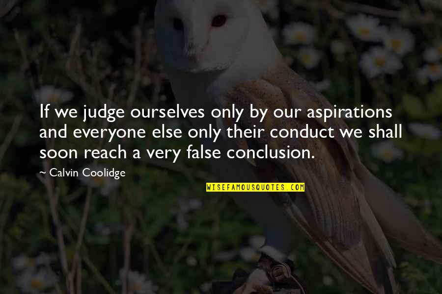 Unmolested Quotes By Calvin Coolidge: If we judge ourselves only by our aspirations