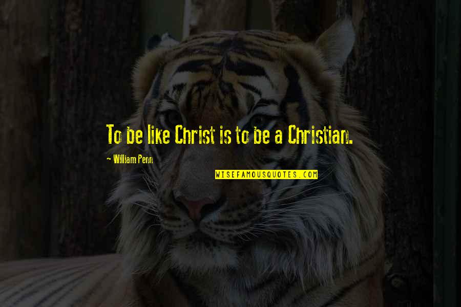 Unmoral Quotes By William Penn: To be like Christ is to be a Unmoral Quotes By William Penn: To be like Christ is to be a