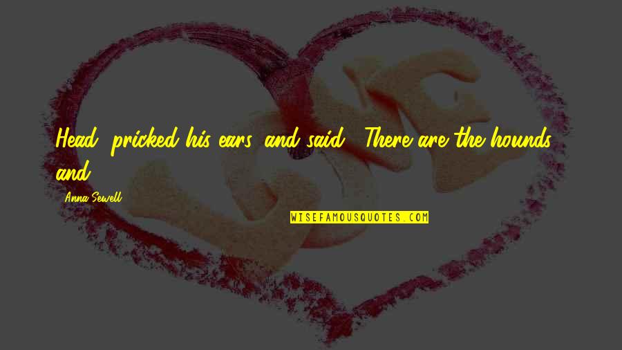 Unmoulded Quotes By Anna Sewell: Head, pricked his ears, and said, "There are