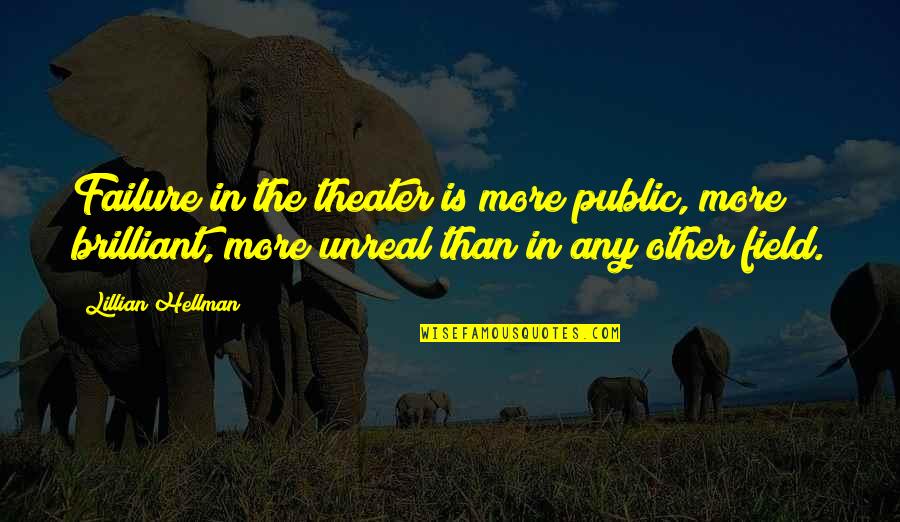 Unmoulded Quotes By Lillian Hellman: Failure in the theater is more public, more