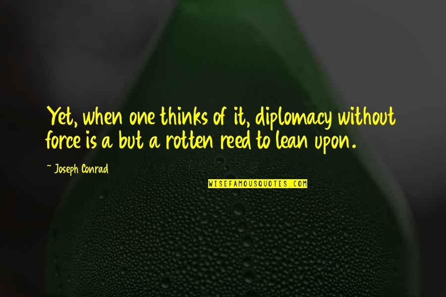 Unmoved Crossword Quotes By Joseph Conrad: Yet, when one thinks of it, diplomacy without Unmoved Crossword Quotes By Joseph Conrad: Yet, when one thinks of it, diplomacy without