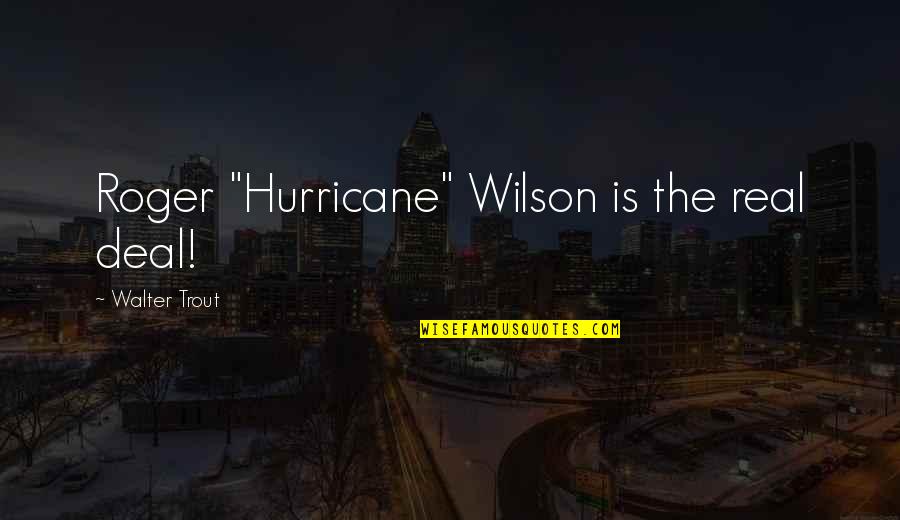 Unmoved Crossword Quotes By Walter Trout: Roger "Hurricane" Wilson is the real deal! Unmoved Crossword Quotes By Walter Trout: Roger "Hurricane" Wilson is the real deal!