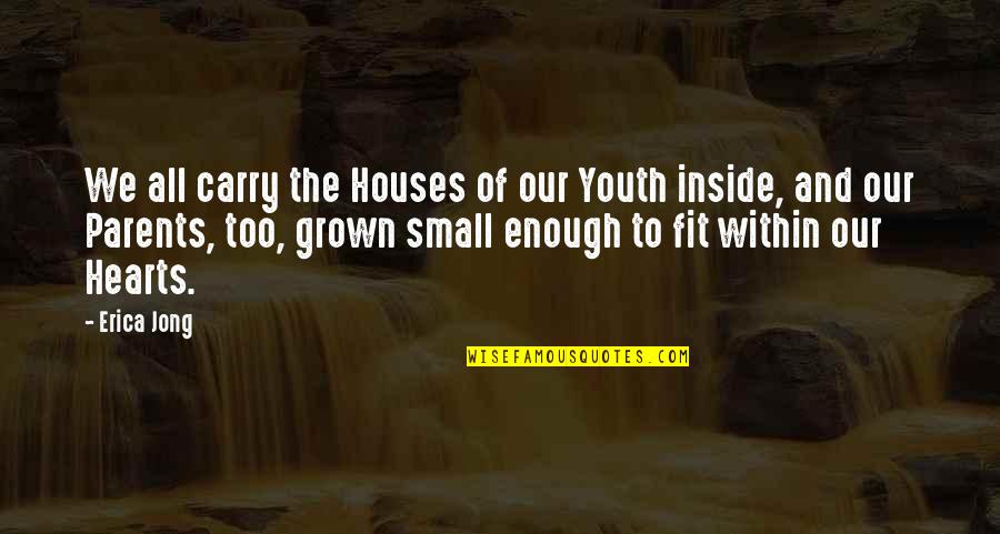 Unmoving Quotes By Erica Jong: We all carry the Houses of our Youth