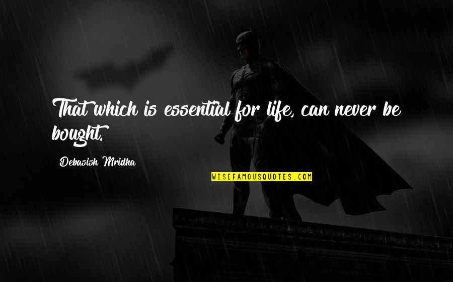 Unmulched Quotes By Debasish Mridha: That which is essential for life, can never