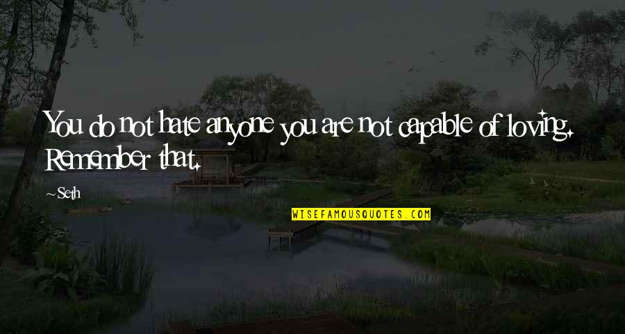 Unmute Us Quotes By Seth: You do not hate anyone you are not