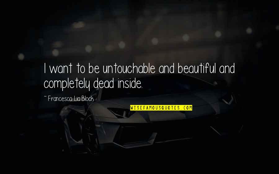 Unmutilated Quotes By Francesca Lia Block: I want to be untouchable and beautiful and