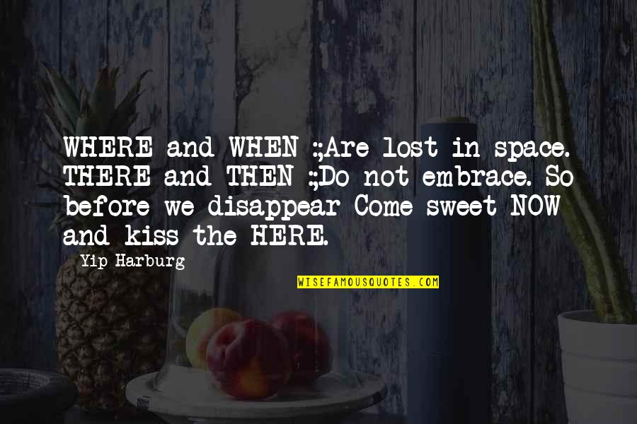 Unn Tzer Quotes By Yip Harburg: WHERE and WHEN :;Are lost in space. THERE Unn Tzer Quotes By Yip Harburg: WHERE and WHEN :;Are lost in space. THERE