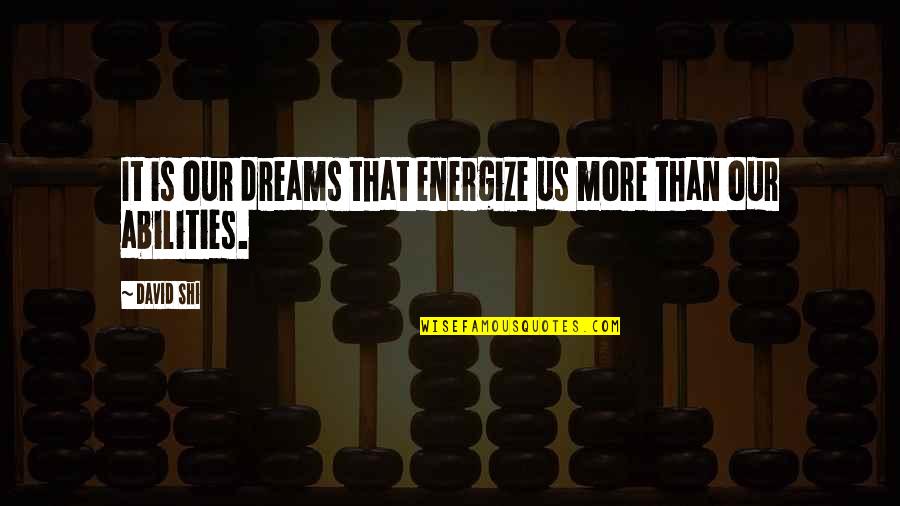 Unnacceptable Quotes By David Shi: It is our dreams that energize us more