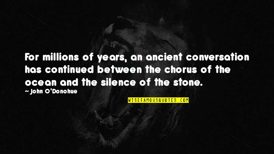 Unnai Pol Oruvan Quotes By John O'Donohue: For millions of years, an ancient conversation has Unnai Pol Oruvan Quotes By John O'Donohue: For millions of years, an ancient conversation has