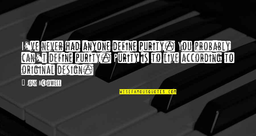 Unnai Pol Oruvan Quotes By Josh McDowell: I've never had anyone define purity. You probably Unnai Pol Oruvan Quotes By Josh McDowell: I've never had anyone define purity. You probably