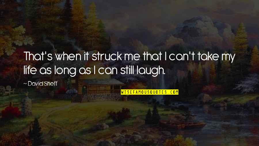 Unnamed Lady Quotes By David Sheff: That's when it struck me that I can't