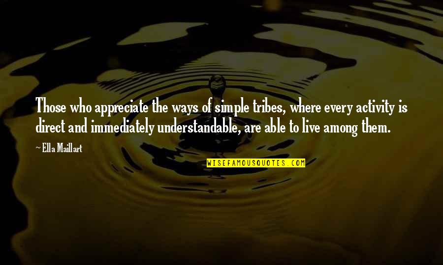 Unnamed Relationship Quotes By Ella Maillart: Those who appreciate the ways of simple tribes,