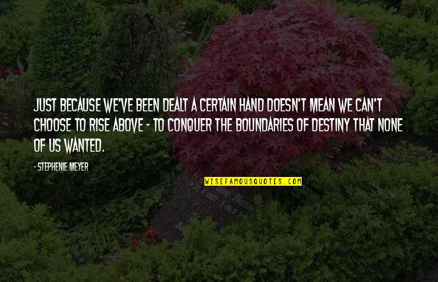 Unnatural Creatures Quotes By Stephenie Meyer: Just because we've been dealt a certain hand Unnatural Creatures Quotes By Stephenie Meyer: Just because we've been dealt a certain hand