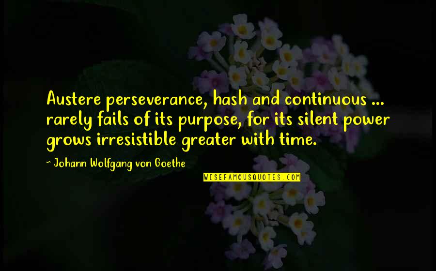 Unnaturalness Quotes By Johann Wolfgang Von Goethe: Austere perseverance, hash and continuous ... rarely fails