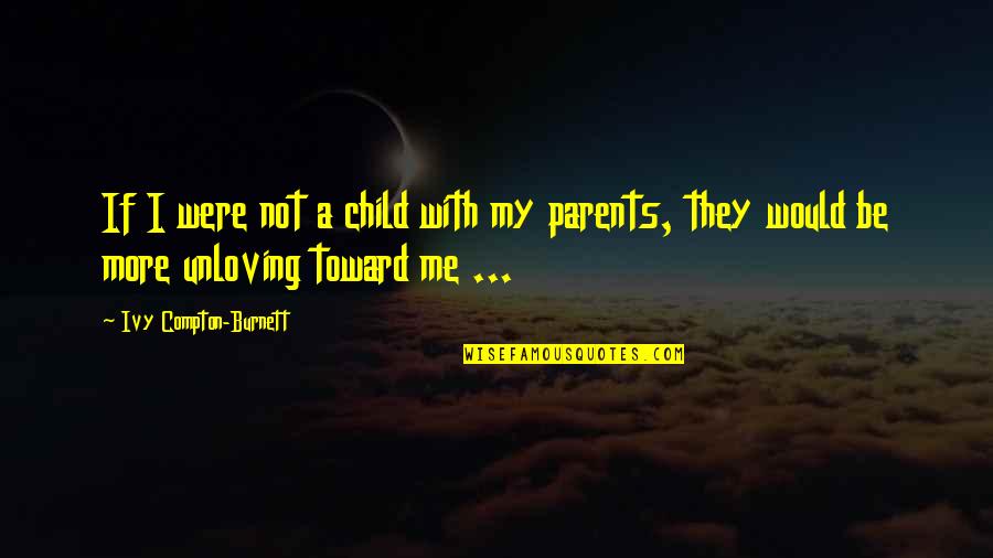 Unnaturals By Devon Quotes By Ivy Compton-Burnett: If I were not a child with my Unnaturals By Devon Quotes By Ivy Compton-Burnett: If I were not a child with my