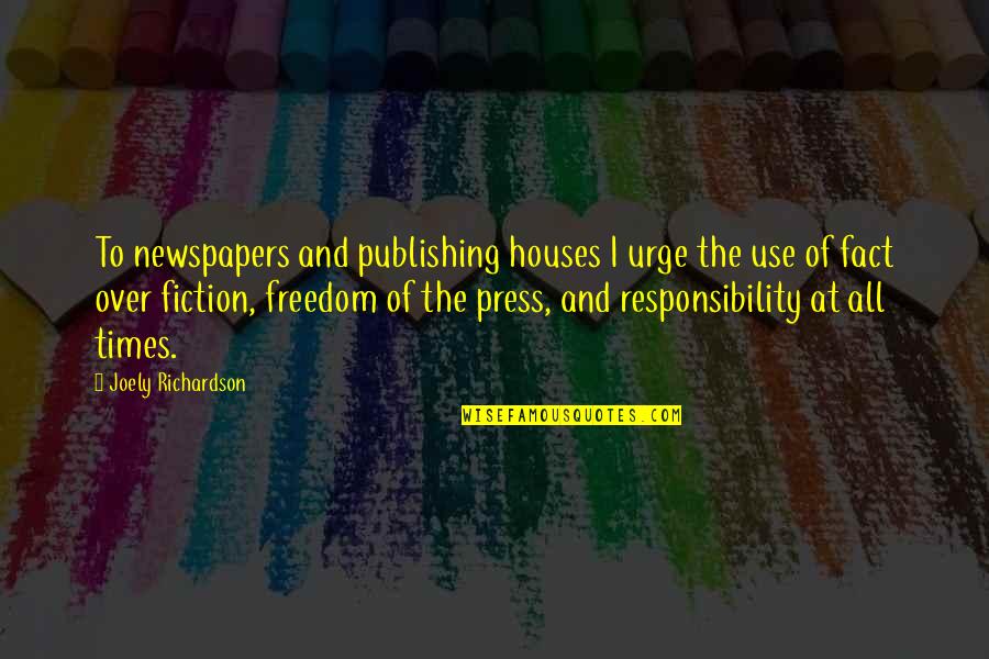 Unncessarily Quotes By Joely Richardson: To newspapers and publishing houses I urge the Unncessarily Quotes By Joely Richardson: To newspapers and publishing houses I urge the