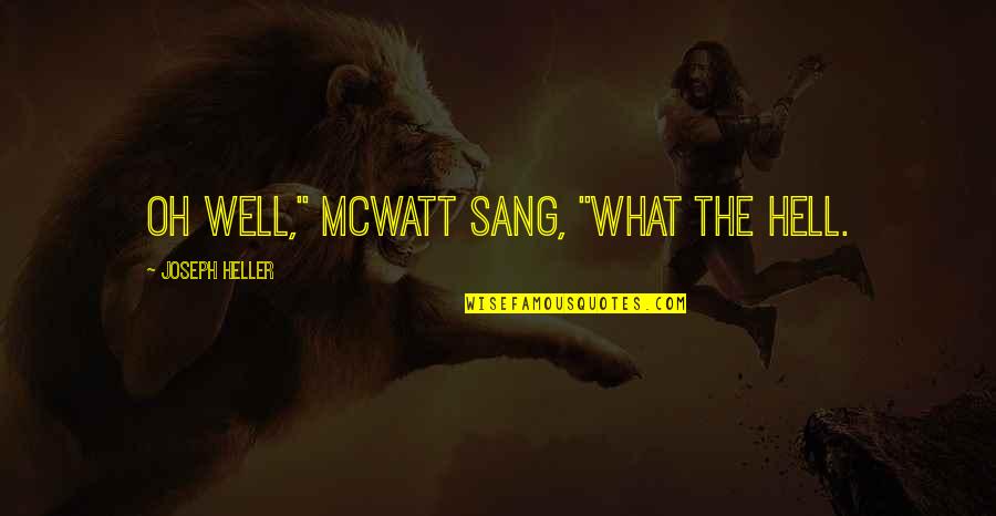 Unncessarily Quotes By Joseph Heller: Oh well," McWatt sang, "what the hell. Unncessarily Quotes By Joseph Heller: Oh well," McWatt sang, "what the hell.