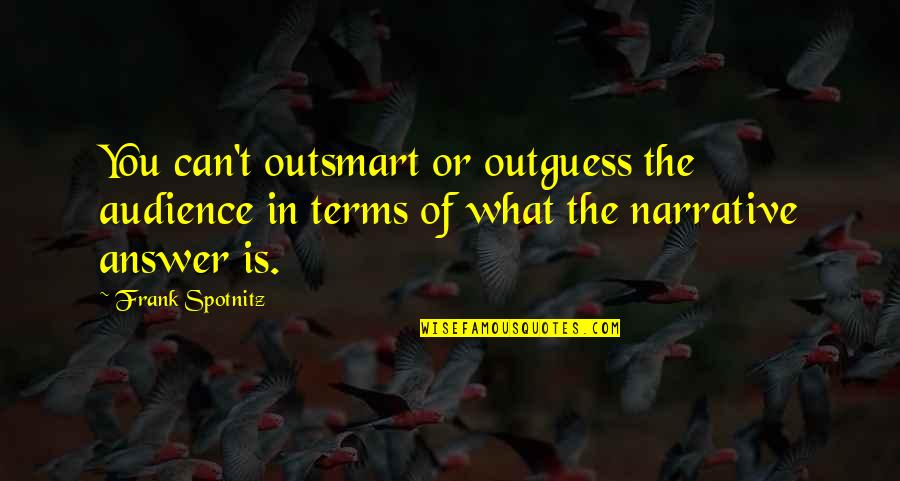 Unndtphcm Quotes By Frank Spotnitz: You can't outsmart or outguess the audience in Unndtphcm Quotes By Frank Spotnitz: You can't outsmart or outguess the audience in
