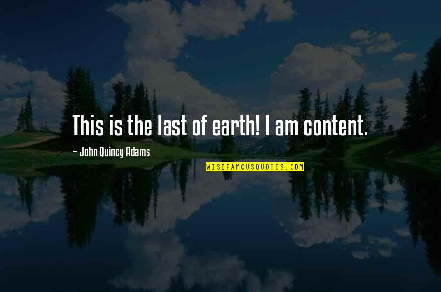 Unndtphcm Quotes By John Quincy Adams: This is the last of earth! I am Unndtphcm Quotes By John Quincy Adams: This is the last of earth! I am