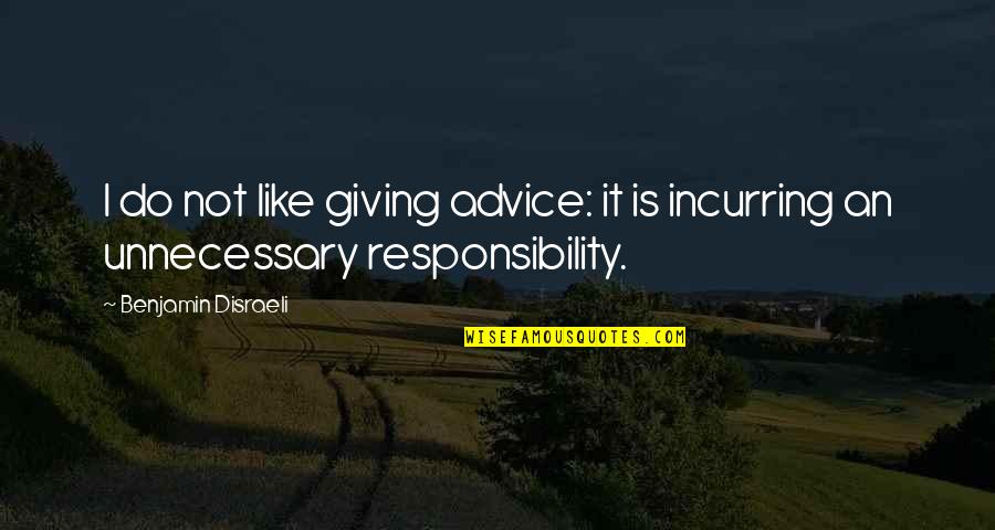Unnecessary Advice Quotes By Benjamin Disraeli: I do not like giving advice: it is
