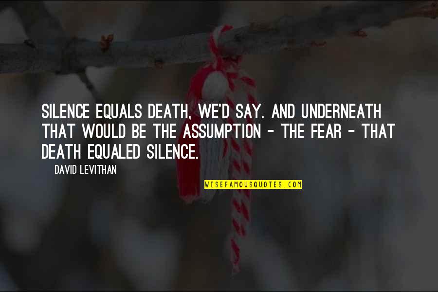 Unnecessary Advice Quotes By David Levithan: Silence equals death, we'd say. And underneath that