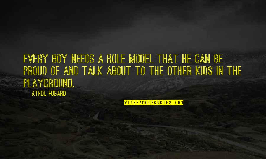 Unnecessary Friends Quotes By Athol Fugard: Every boy needs a role model that he