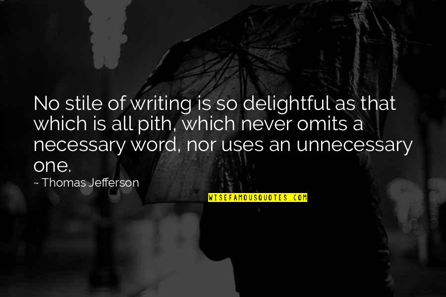 Unnecessary Quotes By Thomas Jefferson: No stile of writing is so delightful as