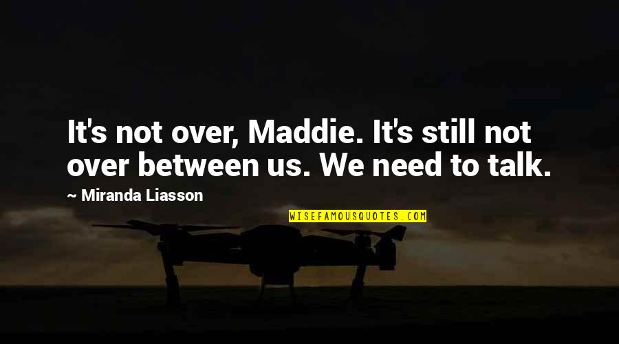 Unnecessary War Quotes By Miranda Liasson: It's not over, Maddie. It's still not over