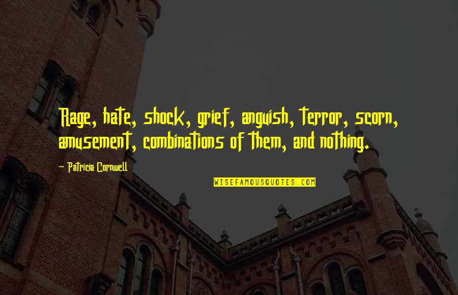 Unneeded Services Quotes By Patricia Cornwell: Rage, hate, shock, grief, anguish, terror, scorn, amusement,