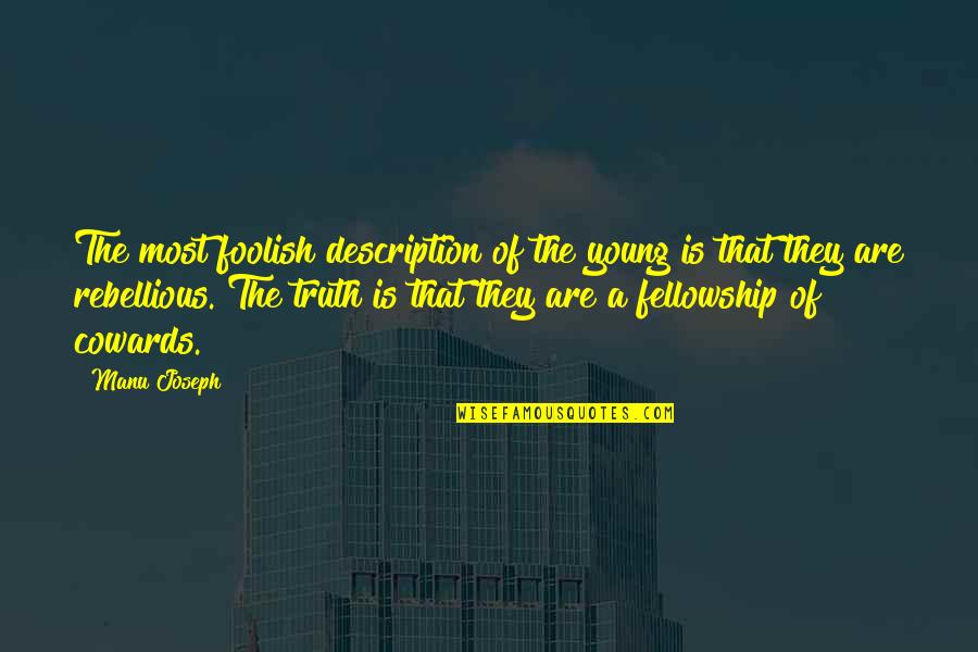 Unnerve Pokemon Quotes By Manu Joseph: The most foolish description of the young is Unnerve Pokemon Quotes By Manu Joseph: The most foolish description of the young is