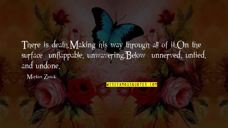 Unnerved Quotes By Markus Zusak: There is death.Making his way through all of